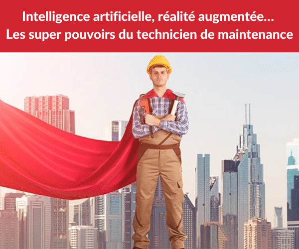 intelligence artificielle, les super pouvoirs du technicien de maintenance